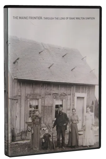 The Maine Frontier: Through the Lens of Isaac Walton Simpson (2014)