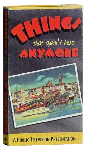 Things That Aren't Here Anymore